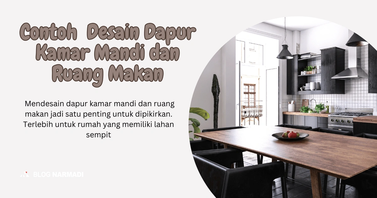 Contoh Terbaik! Desain Dapur Kamar Mandi dan Ruang Makan