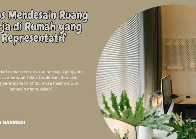 7 Tips Mendesain Ruang Kerja di Rumah yang Representatif