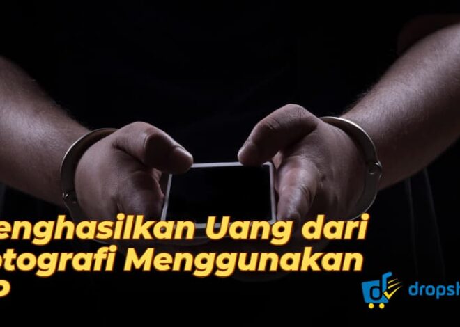 Cara Menghasilkan Uang dari Hobi Fotografi Menggunakan HP