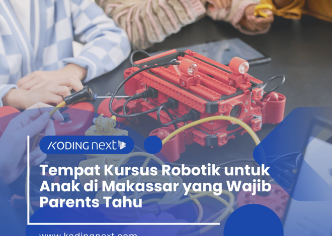 Tempat kursus robotika untuk anak di Makassar yang harus diketahui orang tua